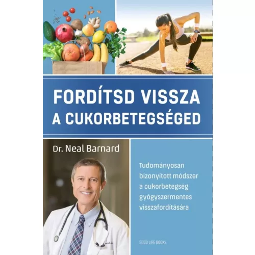 Fordítsd vissza a cukorbetegséged - Dr. Neal Barnard