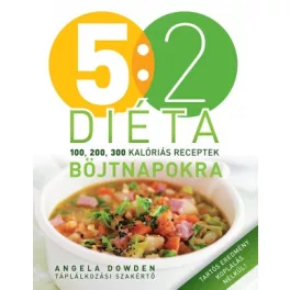   5:2 diéta böjtnapokra 100, 200, 300 kalóriás receptek - Angela Dowden