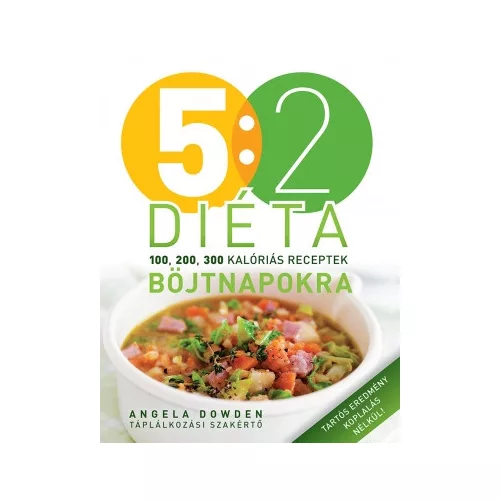 5:2 diéta böjtnapokra 100, 200, 300 kalóriás receptek - Angela Dowden