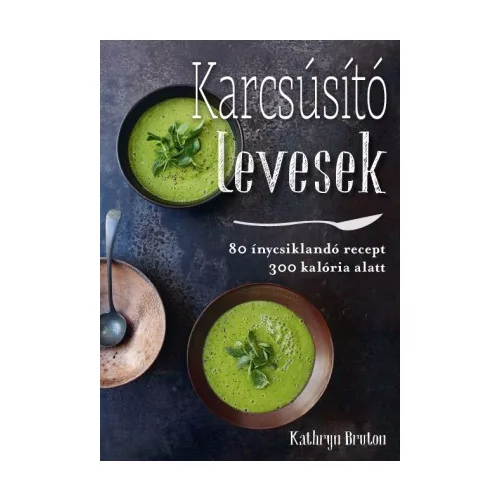 Karcsúsító levesek - Kathryn Bruton