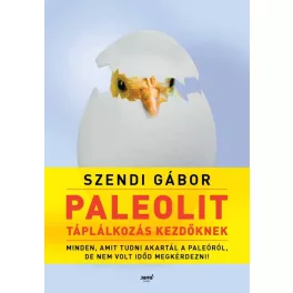   Paleolit táplálkozás kezdőknek - 2. kiadás - Szendi Gábor