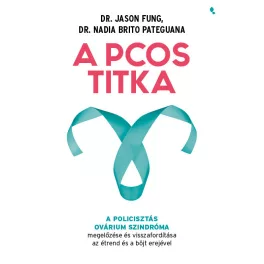 A PCOS titka - Dr. Jason Fung Dr. Nadia Brito Pateguana