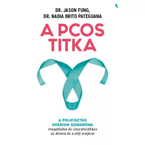 A PCOS titka - Dr. Jason Fung Dr. Nadia Brito Pateguana