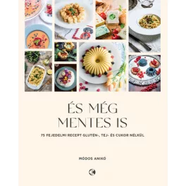   És még mentes is - 75 recept glutén, tej és cukor nélkül - Módos Anikó