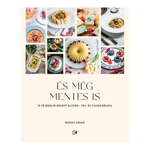 És még mentes is - 75 recept glutén, tej és cukor nélkül - Módos Anikó