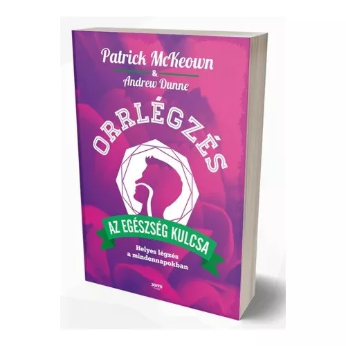 Orrlégzés az egészség kulcsa - Patrick McKeown, Andrew Dunne