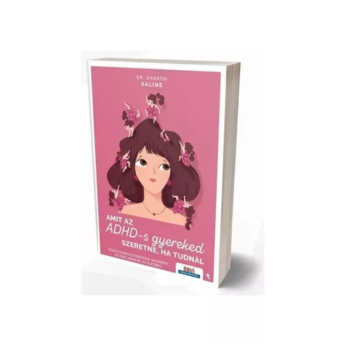 Amit az ADHD-s gyereked szeretne, ha tudnál - Dr. Sharon Saline