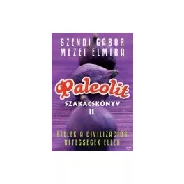Szendi-Mezei: Paleolit szakácskönyv II.